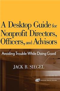 A Desktop Guide for Nonprofit Directors, Officers  and Advisors - Avoiding Trouble While Doing Good +CD