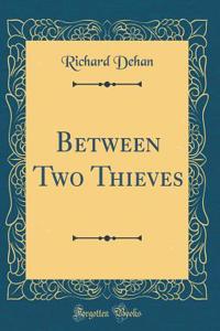 Between Two Thieves (Classic Reprint)