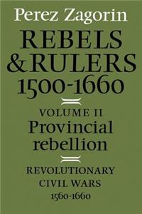 Rebels and Rulers, 1500–1660: Volume 2, Provincial Rebellion