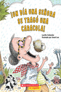 ¡Un Día Una Señora Se Tragó Una Caracola! (There Was an Old Lady Who Swallowed a Shell!)