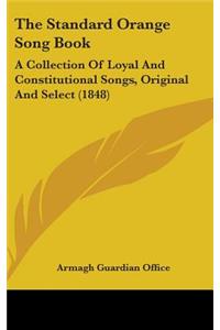 Standard Orange Song Book: A Collection of Loyal and Constitutional Songs, Original and Select (1848)