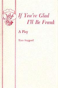 If You're Glad I'll Be Frank - A Play