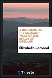 Discourse of the Common Weal of This Realm of England