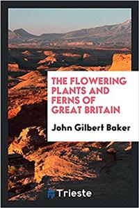 The flowering plants and ferns of Great Britain