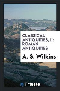 CLASSICAL ANTIQUITIES, II: ROMAN ANTIQUI