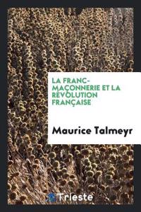 Franc-Maconnerie Et La Revolution Francaise