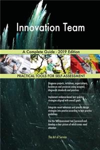 Innovation Team A Complete Guide - 2019 Edition