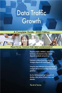 Data Traffic Growth A Complete Guide - 2020 Edition