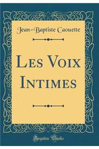 Les Voix Intimes (Classic Reprint)