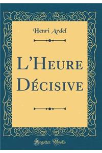 L'Heure Décisive (Classic Reprint)