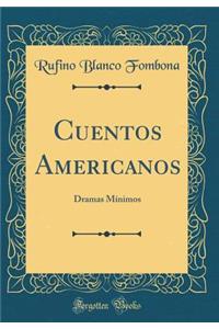 Cuentos Americanos: Dramas Mínimos (Classic Reprint)