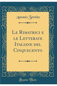 Le Rimatrici E Le Letterate Italiane del Cinquecento (Classic Reprint)