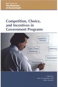 Competition, Choice, and Incentives in Government Programs