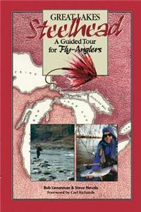 Great Lakes Steelhead: A Guided Tour for Fly-Anglers
