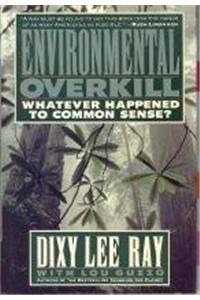 Environmental Overkill: Whatever Happened to Common Sense?