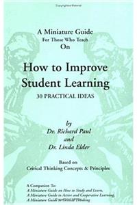A Thinker's Guide for Those Who Teach on How to Improve Student Learning: 30 Practical Ideas