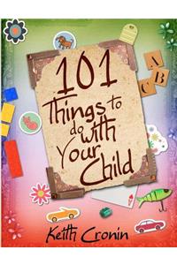 101 Things To Do With Your Child