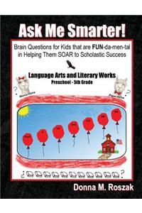 Ask Me Smarter! Language Arts and Literary Works Preschool - 5th Grade