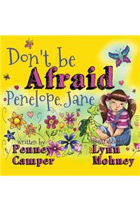 Don't Be Afraid Penelope Jane