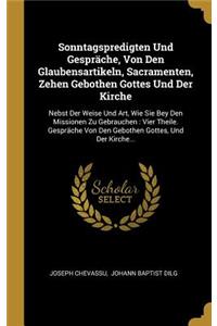 Sonntagspredigten Und Gespräche, Von Den Glaubensartikeln, Sacramenten, Zehen Gebothen Gottes Und Der Kirche