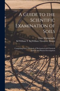 A Guide to the Scientific Examination of Soils [microform]