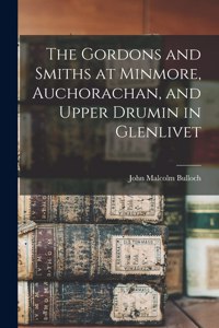 Gordons and Smiths at Minmore, Auchorachan, and Upper Drumin in Glenlivet