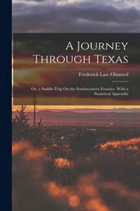 Journey Through Texas; Or, a Saddle-Trip On the Southwestern Frontier. With a Statistical Appendix