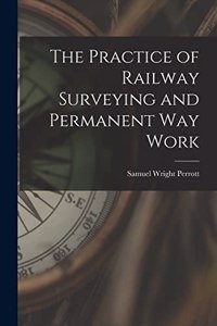 Practice of Railway Surveying and Permanent Way Work