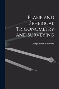Plane and Spherical Trigonometry and Surveying