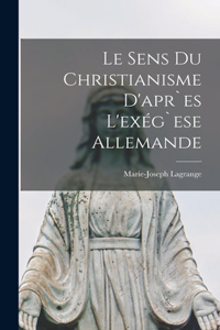 Sens Du Christianisme d'apr`es L'exég`ese Allemande