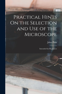 Practical Hints On the Selection and Use of the Microscope