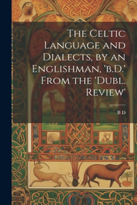 Celtic Language and Dialects, by an Englishman, 'b.D.' From the 'dubl. Review'