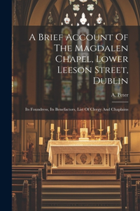A Brief Account Of The Magdalen Chapel, Lower Leeson Street, Dublin