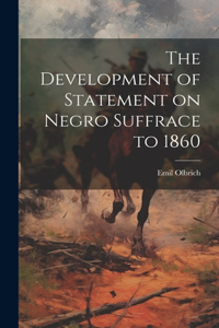 The Development of Statement on Negro Suffrace to 1860