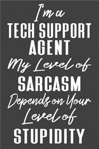 I'm A Tech Support Agent My Level of Sarcasm Depends on Your Level of Stupidity