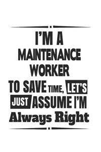 I'm A Maintenance Worker To Save Time, Let's Just Assume I'm Always Right