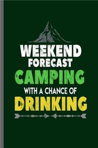 Weekend forecast Camping with a chance of Drinking: Campers Hikers Traveling Nature Mountaineering Gifts Do What Makes You Happy Cool Camping Campfire bornfire notebooks gift (6x9) Dot Grid notebook t