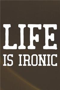 Life Is Ironic