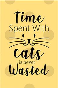 Time Spent With Cats Is Never Wasted: Time Spent With Cats Is Never Wasted - Fun Novelty Gag Gift Notebook / Diary / Journal Small 6 X 9