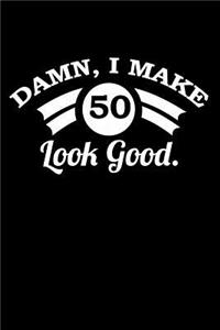 Damn, I make 50 Look good.
