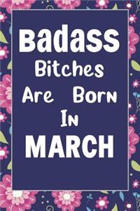 Badass Bitches Are Born In March