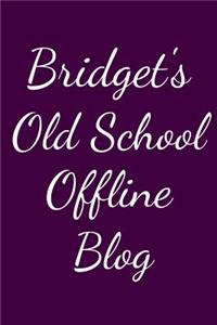 Bridget's Old School Offline Blog