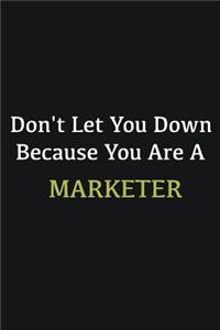Don't let you down because you are a Marketer