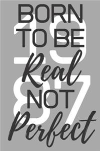Born To Be Real Not Perfect 1987