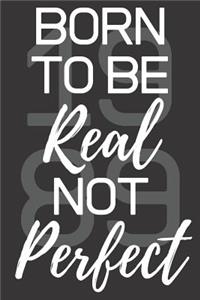 Born To Be Real Not Perfect 1989