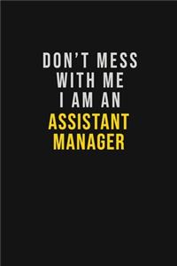 Don't Mess With Me I Am An Assistant Manager