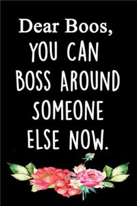 Dear Boos, you Can Boss Around Someone Else Now