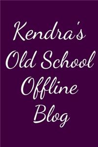 Kendra's Old School Offline Blog
