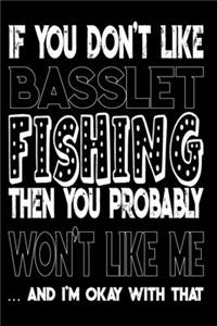 If You Don't Like Basslet Fishing Then You Probably Won't Like Me And I'm Okay With That