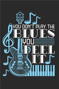 You Don't Play the Blues You Feel It